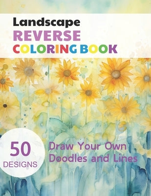 Landscape Reverse Coloring Book: Watercolour Paintings for you trace the Line by Simonis, Claudie
