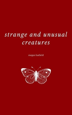 Strange and Unusual Creatures by Hatfield, Megan