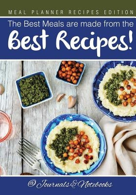 The Best Meals are made from the Best Recipes! Meal Planner Recipes Edition by @. Journals and Notebooks