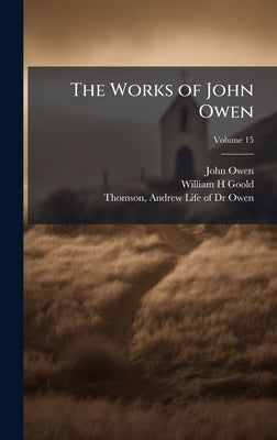 The Works of John Owen by Owen, John