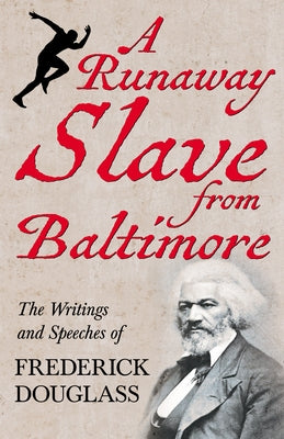 A Runaway Slave from Baltimore: The Writings and Speeches of Frederick Douglass by Douglass, Frederick