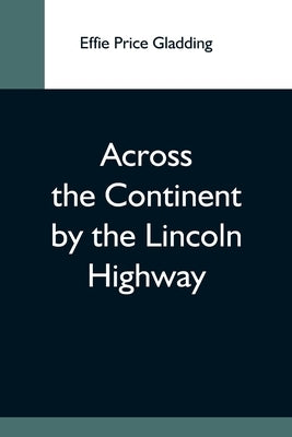 Across The Continent By The Lincoln Highway by Price Gladding, Effie