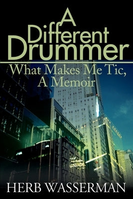 A Different Drummer: What Makes Me Tic, a Memoir by Wasserman, Herb