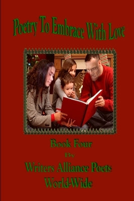 Poetry To Embrace with Love Book Four by World-Wide, Writera Alliam=nce Poets
