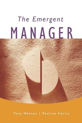 The Emergent Manager by Watson, Tony J.