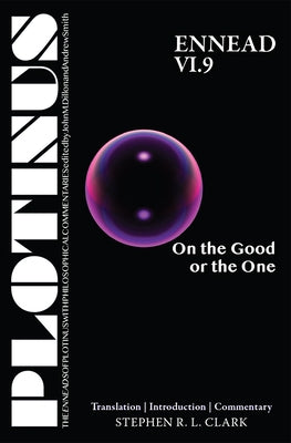 Plotinus Ennead VI.9: On the Good or the One: Translation with an Introduction and Commentary by Clark, Stephen R. L.