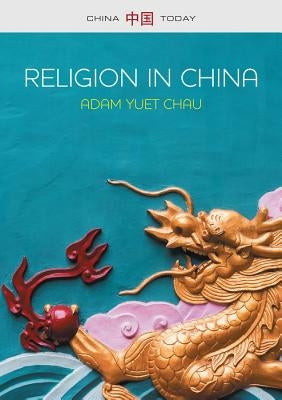 Religion in China: Ties That Bind by Chau, Adam Yuet