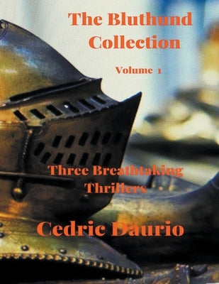 The Bluthund Collection- Volume I - Three Breathtaking Thrillers by Daurio, Cedric