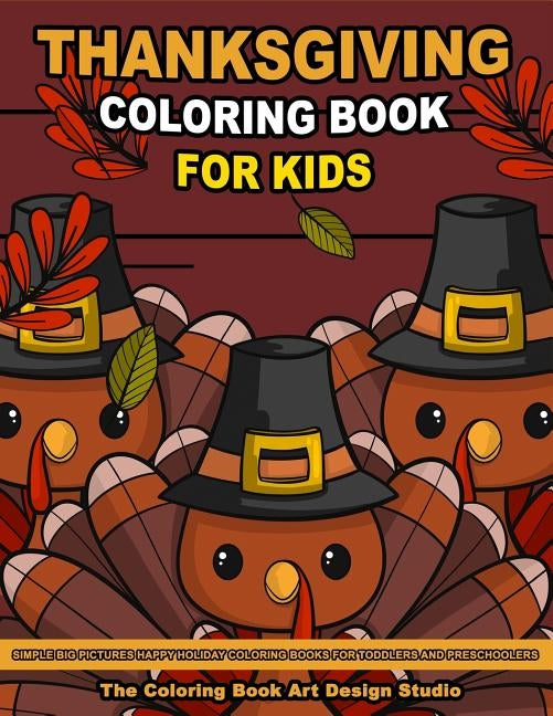 Thanksgiving Coloring Book for Kids: Thanksgiving Coloring Pages for Kids: Simple Big Pictures Happy Holiday Coloring Books for Toddlers and Preschool by The Coloring Book Art Design Studio