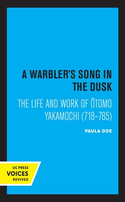A Warbler's Song in the Dusk: The Life and Work of Otomo Yakamochi (718-785) by Doe, Paula