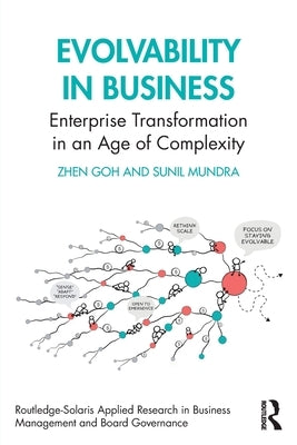 Evolvability in Business: Enterprise Transformation in an Age of Complexity by Goh, Zhen