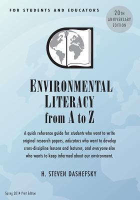 Environmental Literacy from A to Z for Students and Educators: A quick reference guide for students who want to write original research papers, educat by Dashefsky, H. Steven