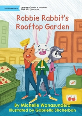 Robbie Rabbit's Rooftop Garden by Wanasundera, Michelle