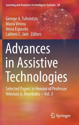 Advances in Assistive Technologies: Selected Papers in Honour of Professor Nikolaos G. Bourbakis - Vol. 3 by Tsihrintzis, George A.