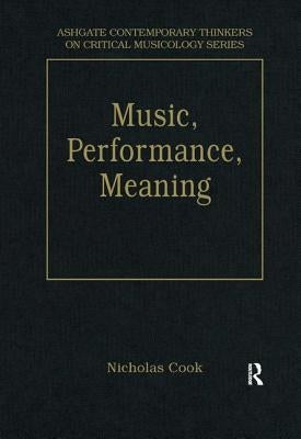 Music, Performance, Meaning: Selected Essays by Cook, Nicholas