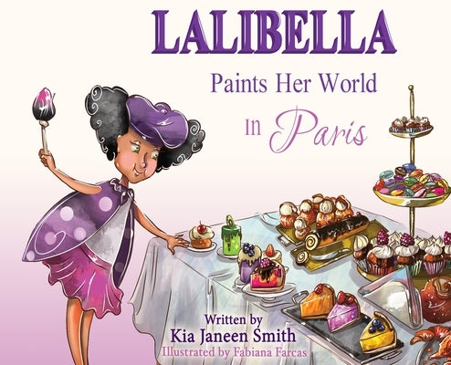 Lalibella Paints Her World: In Paris by Smith, Kia Janeen