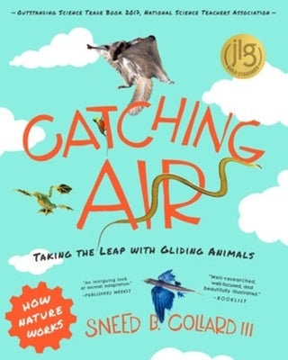 Catching Air: Taking the Leap with Gliding Animals by Collard, Sneed B.