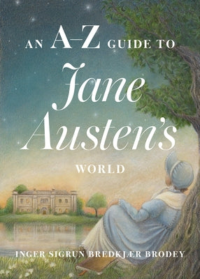 An A-Z Guide to Jane Austen's World by Brodey, Inger Sigrun Bredkjær