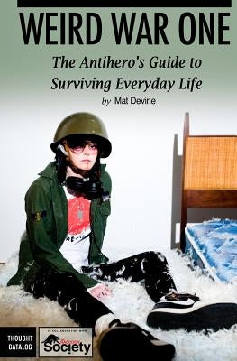 Weird War One: The Antihero's Guide to Surviving Everyday Life by Slone, Lauren