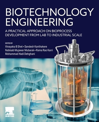 Biotechnology Engineering: A Practical Approach on Bioprocess Development from Lab to Industrial Scale by Shet, Vinayaka B.
