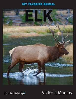 My Favorite Animal: Elk by Marcos, Victoria
