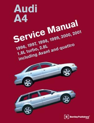 Audi A4 (B5) Service Manual: 1996, 1997, 1998, 1999, 2000, 2001: 1.8l Turbo, 2.8l, Including Avant and Quattro by Bentley Publishers