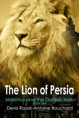 The Lion of Persia by Bouchard, Denis Rosair