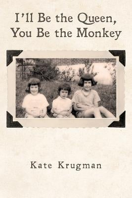 I'll Be the Queen, You Be the Monkey by Krugman, Kate