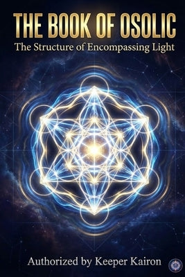 The Book of Osolic: The Structure of Encompassing Light by Aelix, Guide