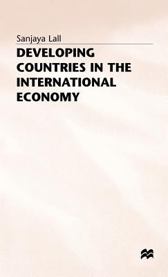 Developing Countries in the International Economy by Lall, Sanjaya