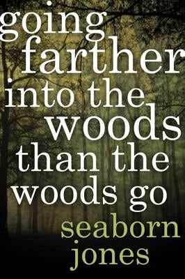 Going Farther Into the Woods Than the Woods Go by Jones, Seaborn