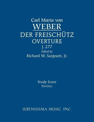 Der Freischutz Overture, J.277: Study score by Weber, Carl Maria Von