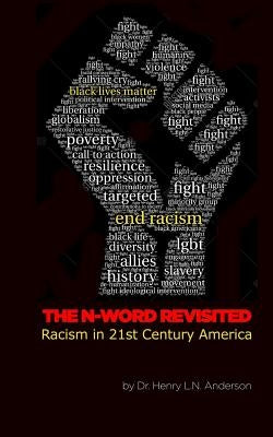 The N Word Revisited: Racism in 21st Century America by Anderson, Henry L. N.