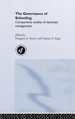 The Governance of Schooling: Comparative Studies of Devolved Management by Arnott, Margaret a.