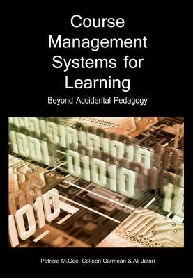 Course Management Systems for Learning: Beyond Accidental Pedagogy by McGee, Patricia