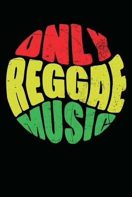 Only Reggae Music: Gift idea for reggae lovers and jamaican music addicts. 6 x 9 inches - 100 pages by Books, Soul
