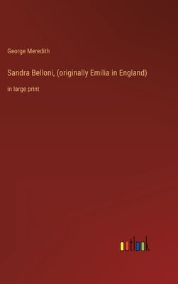 Sandra Belloni, (originally Emilia in England): in large print by Meredith, George