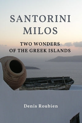 Santorini - Milos. Two wonders of the Greek Islands by Roubien, Denis