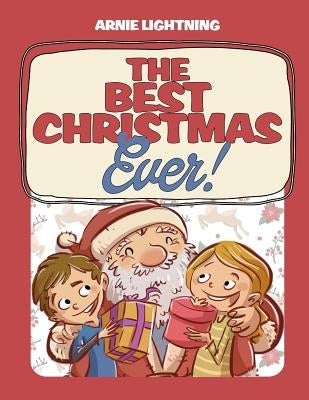 The Best Christmas Ever!: Christmas Stories, Jokes, Games, and Christmas Coloring Book! by Lightning, Arnie