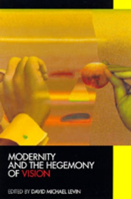 Modernity and the Hegemony of Vision by Levin, David Michael