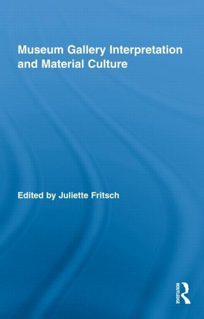 Museum Gallery Interpretation and Material Culture by Fritsch, Juliette