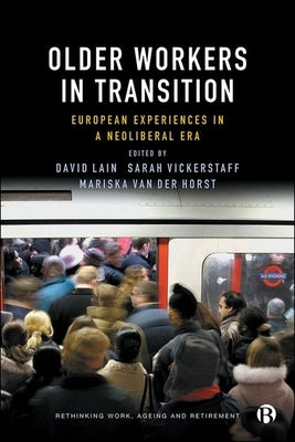 Older Workers in Transition: European Experiences in a Neoliberal Era by Lain, David