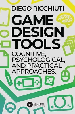 Game Design Tools: Cognitive, Psychological, and Practical Approaches by Ricchiuti, Diego