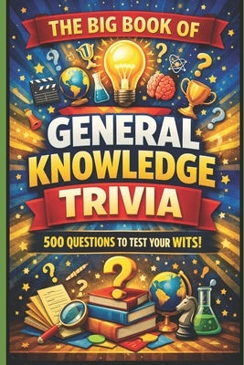 The Big Book of General Knowledge Trivia by Scarfe, Mark