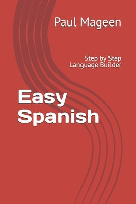 Easy Spanish: Step by Step Language Builder by Mageen, Paul