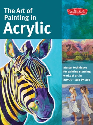 The Art of Painting in Acrylic: Master Techniques for Painting Stunning Works of Art in Acrylic-Step by Step by Vannoy Call, Alicia