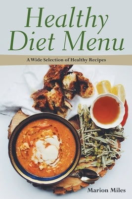 Healthy Diet Menu: A Wide Selection of Healthy Recipes by Miles, Marion