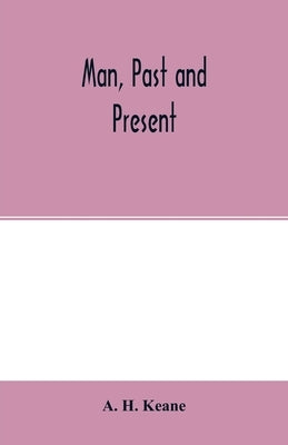 Man, past and present by H. Keane, A.