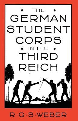 The German Student Corps in the Third Reich by Weber, R. G.