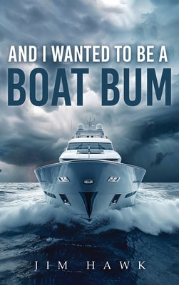 And I Wanted To Be A Boat Bum by Hawk, Jim